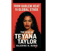 FROM HARLEM HEAT TO GLOBAL STAGE: The Rise Of TEYANA TAYLOR