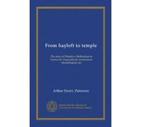 From hayloft to temple: The story of Primitive Methodism in Yarmouth: biographical, reminiscent, chronological, etc