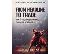 From Headline to Trade: How Active Traders Analyze Corporate News Catalysts (Volume 1)