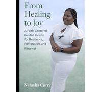 From Healing to Joy: A Faith-Centered Guided Journal for Resilience, Restoration, and Renewal