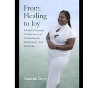 From Healing to Joy: A Faith-Centered Guided Journal for Resilience, Restoration, and Renewal