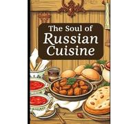 From Hearth to Empire: The Soul of Russian Cuisine