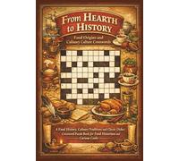 From Hearth to History - Food Origins and Culinary Culture Crosswords: A Food History, Culinary Traditions and Classic Dishes Crossword Puzzle Book for Food Historians and Curious Cooks