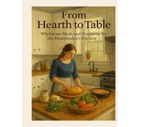 From Hearth to Table II: Wholesome Meals and Traditions for the Homemaker's Kitchen