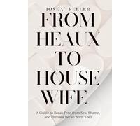 From Heaux To Housewife: A Guide To Break Free From Sex, Shame, And The Lies We’ve Been Told