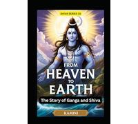 From Heaven to Earth: The Story of Ganga and Shiva (Lord Shiva)