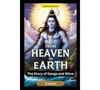 From Heaven to Earth: The Story of Ganga and Shiva (Lord Shiva)