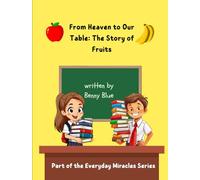 From Heaven to Our Table:: The Story of Fruits