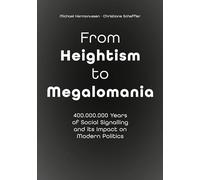 From Heightism to Megalomania: 400,000,000 Years of Social Signalling and its Impact on Modern Politics
