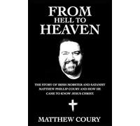 From Hell to Heaven: The Story of Irish Mobster and Satanist Matthew Phillip Coury and How He Came to Know Jesus Christ.