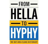 From Hella To Hyphy: The Bay Area Slang Dictionary (Premium Color Edition)