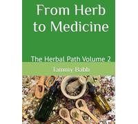From Herb to Medicine: The Herbal Path Volume 2