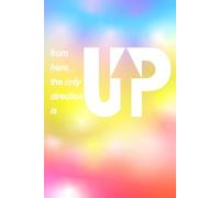 From Here, The Only Direction Is Up: A journal notebook to remind you to be your best and move forward.