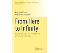 From Here to Infinity: Tracing the Origin and Development of Projective Geometry (Sources and Studies in the History of Mathematics and Physical Sciences)