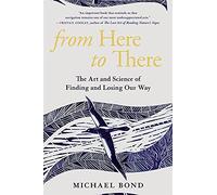 From Here to There: The Art and Science of Finding and Losing Our Way