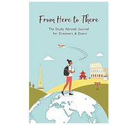 From Here to There: The Study Abroad Journal for Dreamers & Doers