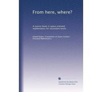 From here, where?: A source book in space oriented mathematics for secondary levels