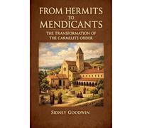 From Hermits to Mendicants: The Transformation of the Carmelite Order
