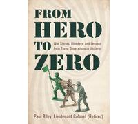 From Hero To Zero: War Stories, Blunders, and Lessons from Three Generations in Uniform