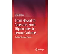 From Hesiod to Saussure, From Hippocrates to Jevons: Volume I: Behind Western Europe