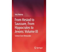 From Hesiod to Saussure, From Hippocrates to Jevons: Volume III: Science Goes Vernacular