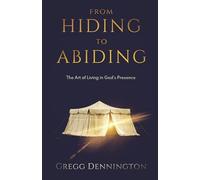 From Hiding to Abiding: The Art of Living in God's Presence