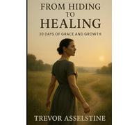 From Hiding To Healing: 30 Days of Grace and Growth