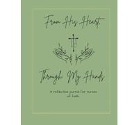 From His Heart, Through My Hands: A Reflective Journal for Nurses of Faith