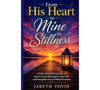 From His Heart To Mine In Stillness: A Daily Devotional Journey to Receive God’s Blessing for Your Life and Strengthen You in Difficult Seasons