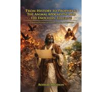 From History to Prophecy: The Animal Apocalypse and the Enochian Timeline: Decoding Enoch’s Visions of Creation, Corruption, and Restoration
