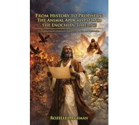 From History to Prophecy: The Animal Apocalypse and the Enochian Timeline Decoding Enoch's Visions of Creation, Corruption, and Restoration: The ... Animal Apocalypse and the Enochian Timeline