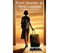 From Hoarder to Hand Luggage: The Essence of a Life Unpacked (Letting Go: Living Lighter)