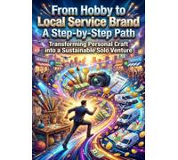 From Hobby to Local Service Brand: A Step-by-Step Path: Transforming Personal Craft into a Sustainable Solo Venture