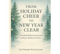 From Holiday Cheer to New Year Clear: A Guided Reflection Journal to Reset, Refocus & Rise