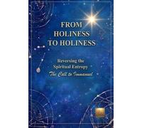 From Holiness to Holiness: The Call to Immanuel : Restoring the Essence of the Gospel