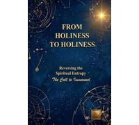 From Holiness to Holiness: The Call to Immanuel : Restoring the Essence of the Gospel