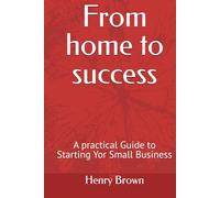 From home to success: A practical Guide to Starting Yor Small Business