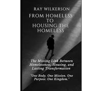 FROM HOMELESS TO HOUSING THE HOMELESS: The Missing Link Between Homelessness, Housing, and Lasting Transformation