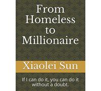 From Homeless to Millionaire: If I can do it, you can do it without a doubt.