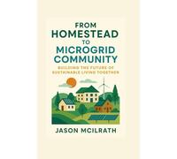 From Homestead to Microgrid Community: Building the Future of Sustainable Living Together: 3 (The Modern Independence Trilogy)