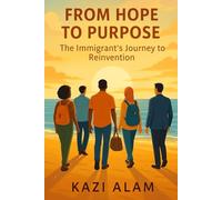 From Hope to Purpose: The Immigrant's Journey to Reinvention