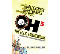 From Hopelessness to Hopefulness Through Hip Hop The M.I.C. Framework: A Comprehensive Guide for Transforming the Lives of Young Black Men