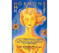From Hormone Hell To Hormone Well: Discover Human-identical Hormones As A Safe & Effective Treatment For Pms, Perimenopause, Menopause Or Hysterectomy