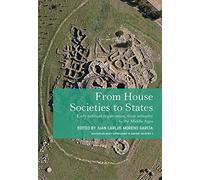 From House Societies to States: Early Political Organisation, From Antiquity to the Middle Ages: 3 (Multidisciplinary Approaches to Ancient Societies (MAtAS))