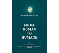 From Human to Humane: Mother Nature's Gift of Ai: 2 (The Compassionate Humanity Trilogy)
