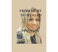 FROM HURT TO HEALED: A Journey Through Trauma, Faith, and Becoming Whole