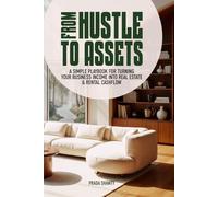 From Hustle to Assets: A Simple Playbook for Turning Your Business Income Into Real Estate & Rental Cashflow