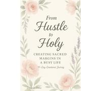 From Hustle to Holy: Creating Sacred Margins in a Busy Life
