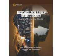 From Hustle to Wholeness: Let Go and Live Your Possible