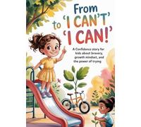 From “I Can’t” to “I Can”: A Confidence Story for Kids About Bravery, Growth Mindset, and the Power of Trying
